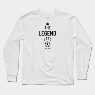 The legend Pelé 1940 - 2022 Long Sleeve T-Shirt